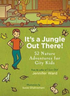 It's a Jungle Out There!: 52 Nature Adventures for City Kids - Jennifer Ward - Bücher - Shambhala Publications Inc - 9781590309087 - 14. Juni 2011