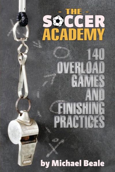 Cover for Michael Beale · The Soccer Academy: 140 Overload Games and Finishing Practices (Paperback Book) (2013)