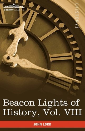 Beacon Lights of History, Vol. Viii: Great Rulers (In 15 Volumes) - John Lord - Kirjat - Cosimo Classics - 9781605207087 - lauantai 1. elokuuta 2009