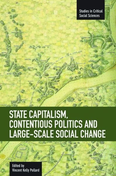 Cover for State Capitalism, Contentious Politics And Large-scale Social Change: Studies in Critical Social Sciences, Volume 29 - Studies in Critical Social Sciences (Paperback Bog) (2012)