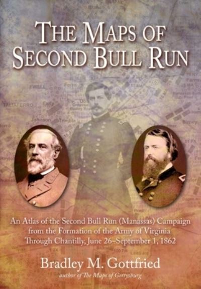 Cover for Bradley M Gottfried · The Maps of Second Bull Run: An Atlas of the Second Bull Run / Manassas Campaign from the Formation of the Army of Virginia Through the Battle of Chantilly, June 26 – September 1, 1862 (Hardcover Book) (2024)