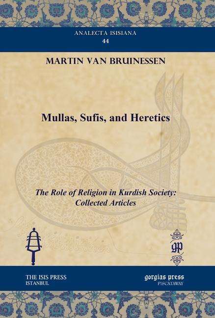 Cover for Martin Van Bruinessen · Mullas, Sufis, and Heretics: The Role of Religion in Kurdish Society: Collected Articles - Analecta Isisiana: Ottoman and Turkish Studies (Hardcover Book) (2011)