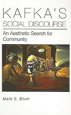 Cover for Mark E. Blum · Kafka's Social Discourse: An Aesthetic Search for Community (Gebundenes Buch) (2011)