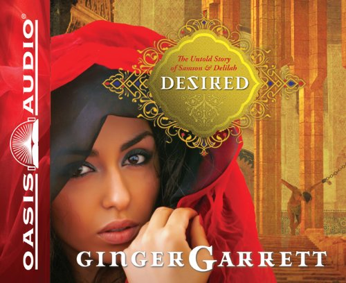 Desired: the Untold Story of Samson and Delilah (Lost Loves of the Bible) - Ginger Garrett - Audio Book - Oasis Audio - 9781613750087 - October 1, 2011