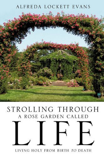 Cover for Alfreda Lockett Evans · Strolling Through a Rose Garden Called Life (Paperback Book) (2011)