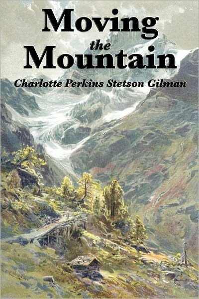 Cover for Charlotte Perkins Gilman · Moving the Mountain (Pocketbok) (2011)