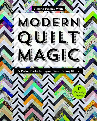 Modern Quilt Magic: 5 Parlor Tricks to Expand Your Piecing Skills - Victoria Findlay Wolfe - Books - C & T Publishing - 9781617455087 - September 25, 2017