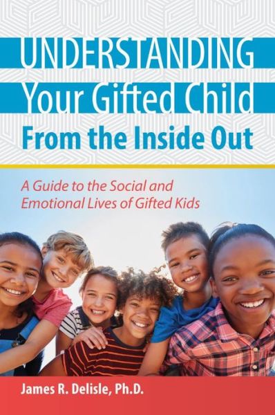 Cover for James Delisle · Understanding Your Gifted Child From the Inside Out: A Guide to the Social and Emotional Lives of Gifted Kids (Paperback Book) (2018)