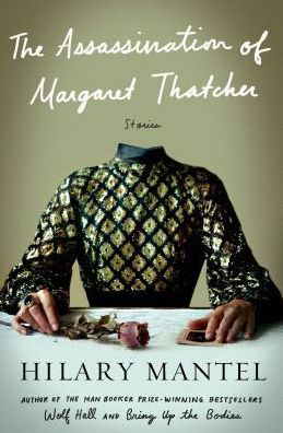 Cover for Hilary Mantel · The Assassination of Margaret Thatcher: Stories (Paperback Book) (2014)