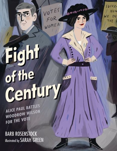 Cover for Barb Rosenstock · Fight of the Century: Alice Paul Battles Woodrow Wilson for the Vote (Hardcover Book) (2020)