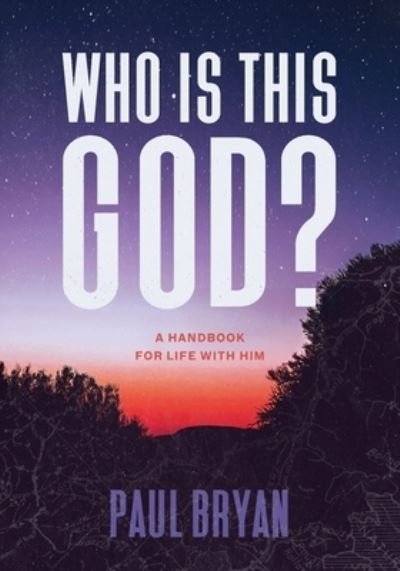 Cover for Paul Bryan · Who Is This God? a Handbook for Life with Him (Buch) (2023)