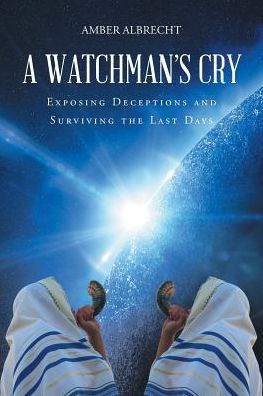 A Watchman's Cry - Amber Albrecht - Kirjat - Page Publishing, Inc - 9781635684087 - keskiviikko 5. huhtikuuta 2017