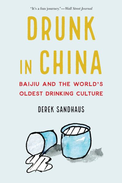 Cover for Derek Sandhaus · Drunk in China: Baijiu and the World's Oldest Drinking Culture (Paperback Book) (2022)