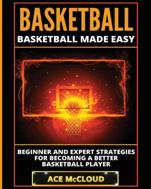 Basketball - Ace McCloud - Książki - Pro Mastery Publishing - 9781640480087 - 14 marca 2017