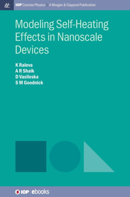 Modeling Self-Heating Effects in Nanoscale Devices - IOP Concise Physics - Katerina Raleva - Books - Morgan & Claypool Publishers - 9781643278087 - September 13, 2017