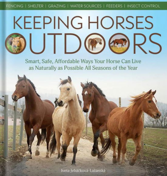 Cover for Iveta Jebackova-Lazanska · Keeping Horses Outdoors: Smart, Safe, Affordable Ways Your Horse Can Live as Naturally as Possible All Seasons of the Year (Paperback Book) (2025)