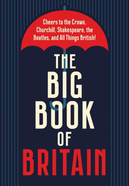 Cover for Tim Rayborn · The Big Book of Britain: Cheers to the Crown, Churchill, Shakespeare, the Beatles, and All Things British! (Hardcover Book) (2023)