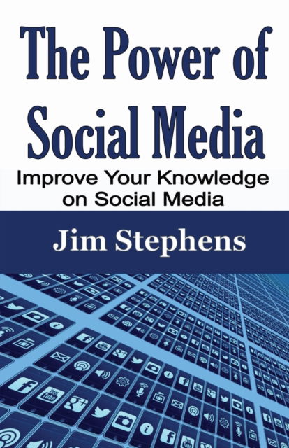 The Power of Social Media - Jim Stephens - Books - ECONO Publishing Company - 9781648301087 - March 3, 2020