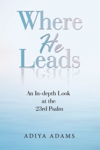 Cover for Adiya Adams · Where He Leads (Book) (2022)