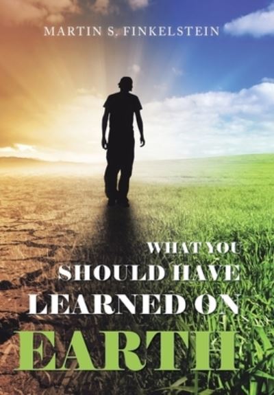Cover for Martin S. Finkelstein · What You Should Have Learned on Earth : (a Novel) (Book) (2022)