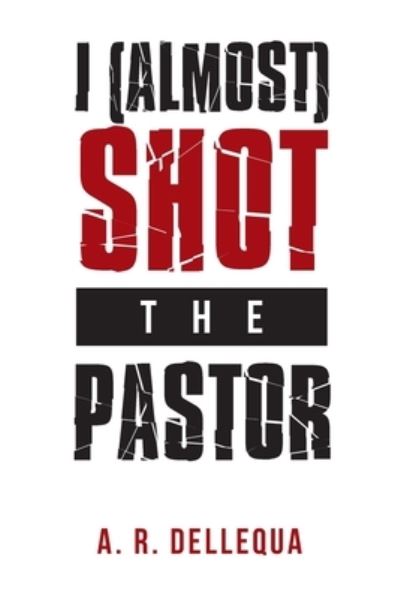 Cover for A. R. Dellequa · I (Almost) Shot the Pastor (Book) (2023)