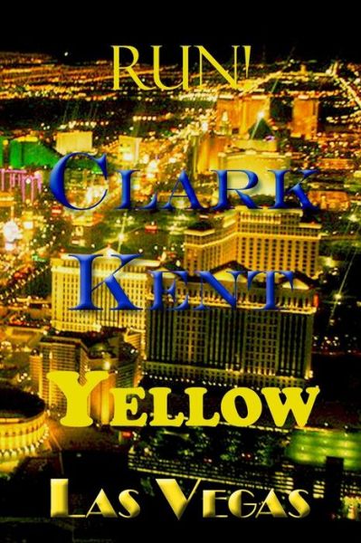 Cover for Mr Clark Kent · Run! Yellow Las Vegas (Paperback Book) (2015)