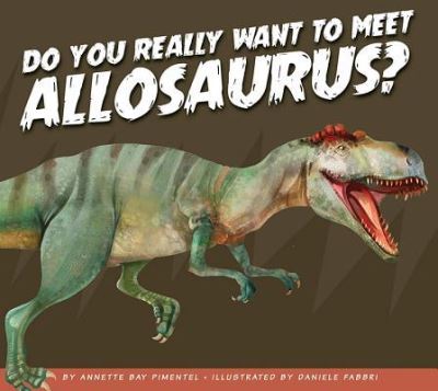 Cover for Annette Bay Pimentel · Do You Really Want to Meet Allosaurus? (Hardcover Book) (2019)