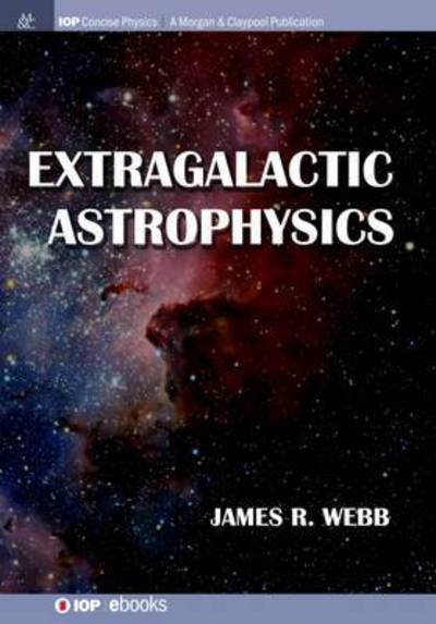 Cover for James R Webb · Extragalactic Astrophysics - IOP Concise Physics (Paperback Book) (2016)