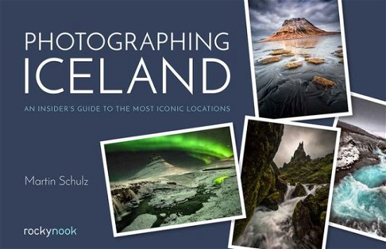 Cover for Martin Schulz · Photographing Iceland: An Insider's Guide to the Most Iconic Locations (Paperback Book) (2018)