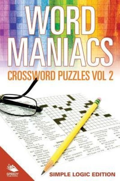 Cover for Speedy Publishing LLC · Word Maniacs Crossword Puzzles Vol 2: Simple Logic Edition (Pocketbok) (2015)