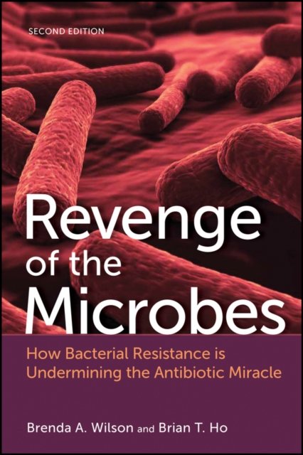Revenge of the Microbes: How Bacterial Resistance is Undermining the Antibiotic Miracle - ASM Books - Wilson, Brenda A. (University of Illinois at Urbana-Champaign, Urbana-Champaign, IL) - Books - American Society for Microbiology - 9781683670087 - April 24, 2023