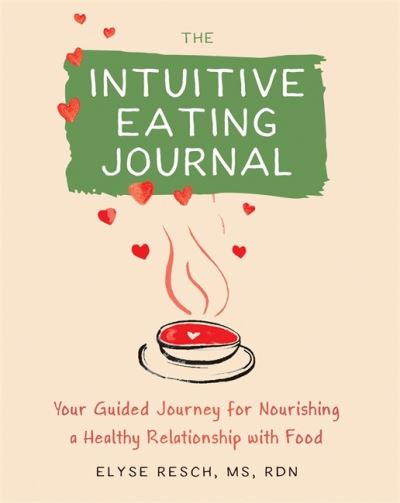 Cover for Elyse Resch · The Intuitive Eating Journal: Your Guided Journey for Nourishing a Healthy Relationship with Food (Paperback Book) (2021)