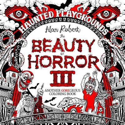 Cover for Alan Robert · The Beauty of Horror 3: Haunted Playgrounds Coloring Book - Beauty of Horror (Pocketbok) (2018)