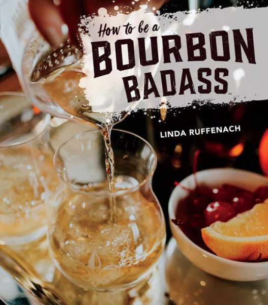 Cover for Linda Ruffenach · How to Be a Bourbon Badass (Hardcover Book) (2018)