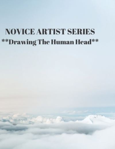 NOVICE ARTIST SERIES **Drawing The Human Head** - Larry Sparks - Books - Independently published - 9781689199087 - August 28, 2019