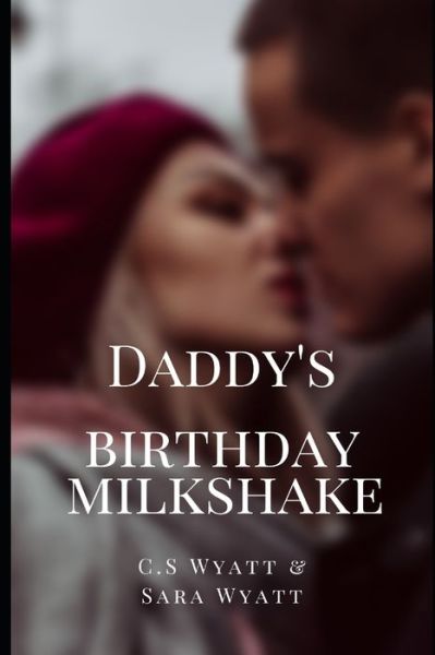 Cover for C S Wyatt · Daddy's Birthday Milkshake (Paperback Book) (2019)