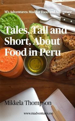 Mikkela Thompson · Tales, Tall and Short, About Food in Peru (Paperback Book) (2024)