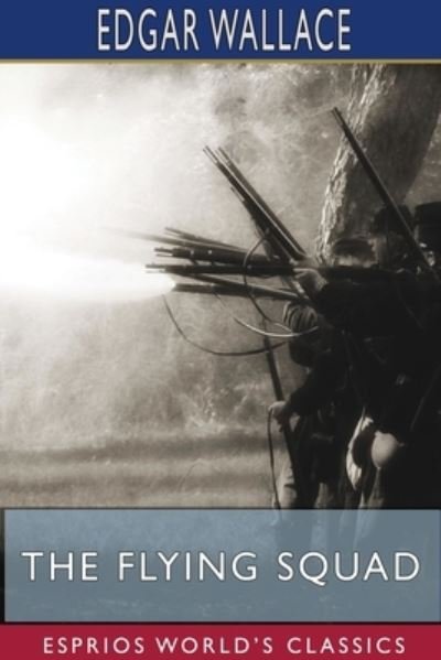 The Flying Squad (Esprios Classics) - Edgar Wallace - Books - Blurb - 9781715663087 - March 20, 2024
