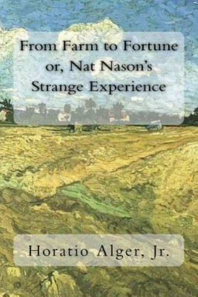 Cover for Horatio Alger · From Farm to Fortune or, Nat Nason's Strange Experience (Paperback Book) (2018)