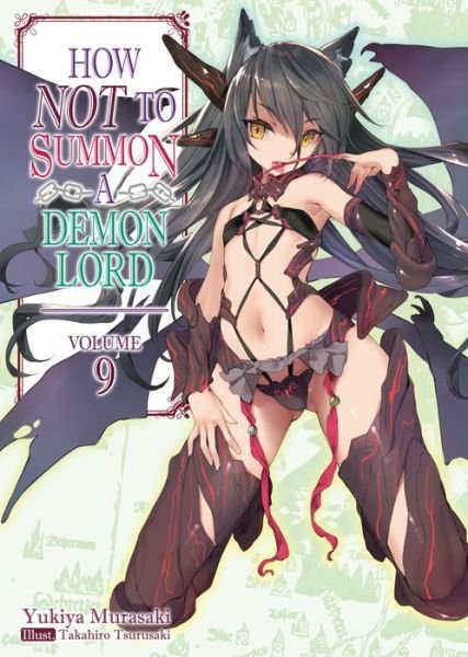 Cover for Yukiya Murasaki · How NOT to Summon a Demon Lord: Volume 9 - How NOT to Summon a Demon Lord (light novel) (Paperback Book) (2020)