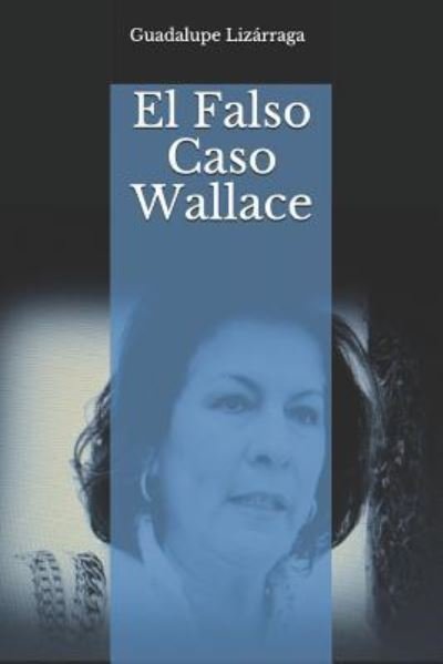 Cover for Guadalupe Lizarraga · El Falso Caso Wallace (Taschenbuch) (2018)