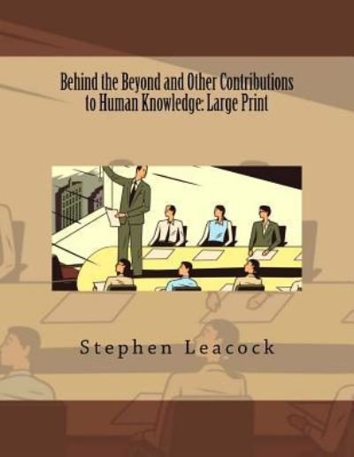 Cover for Stephen Leacock · Behind the Beyond and Other Contributions to Human Knowledge (Paperback Book) (2018)