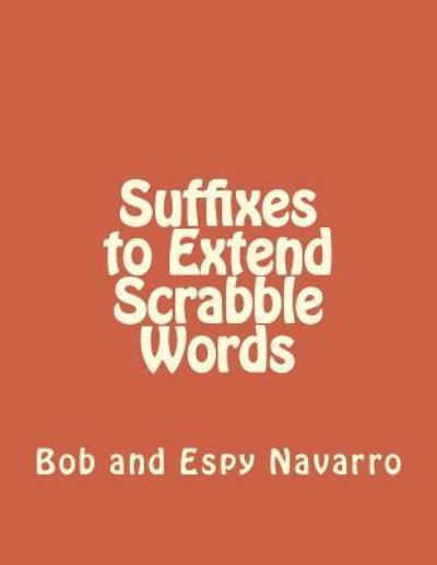 Suffixes to Extend Scrabble Words - Bob and Espy Navarro - Książki - Createspace Independent Publishing Platf - 9781726409087 - 4 września 2018