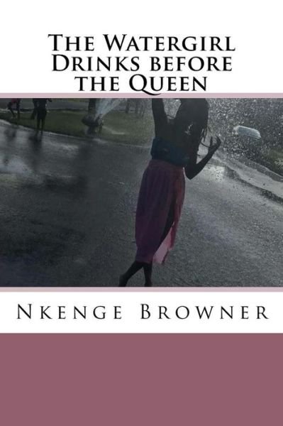 Cover for Nkenge Browner · The Watergirl Drinks Before the Queen (Pocketbok) (2018)