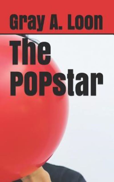 Cover for Loon, Gray A, · The POPstar (Paperback Book) (2018)