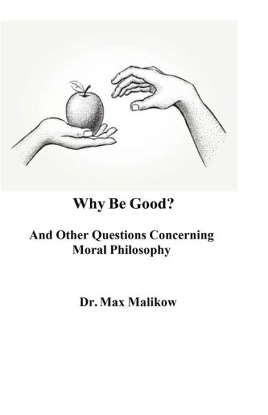 Cover for Max Malikow · Why Be Good? And Other Questions Concerning Moral Philosophy (Paperback Book) (2021)