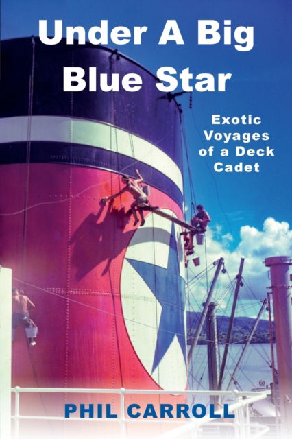 Cover for Phil Carroll · Under a Big Blue Star: Exotic Voyages of a Deck Cadet (Paperback Book) (2023)