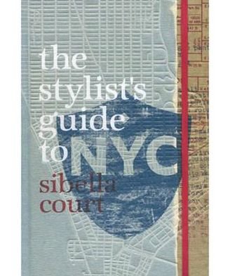 Cover for Sibella Court · The Stylist's Guide to NYC (Hardcover Book) (2011)