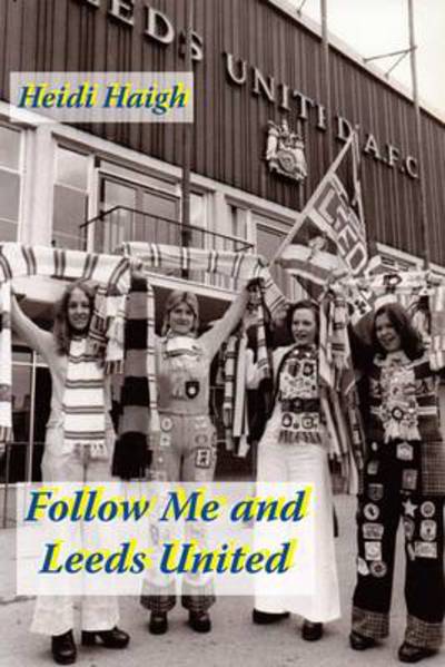 Cover for Heidi Haigh · Follow Me and Leeds United (Paperback Book) (2013)