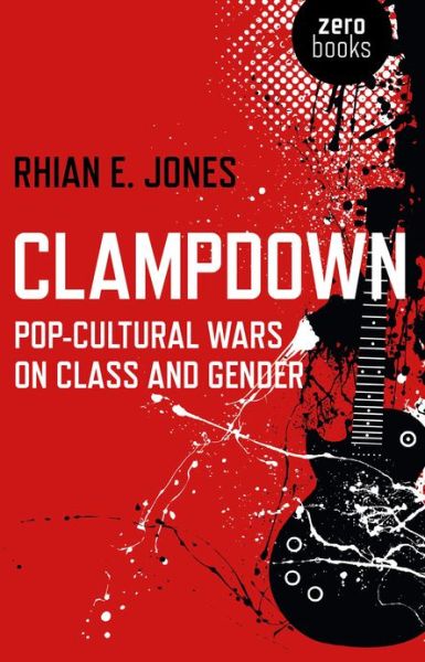 Cover for Rhian E. Jones · Clampdown: Pop-Culture Wars on Class and Gender (Paperback Book) (2024)